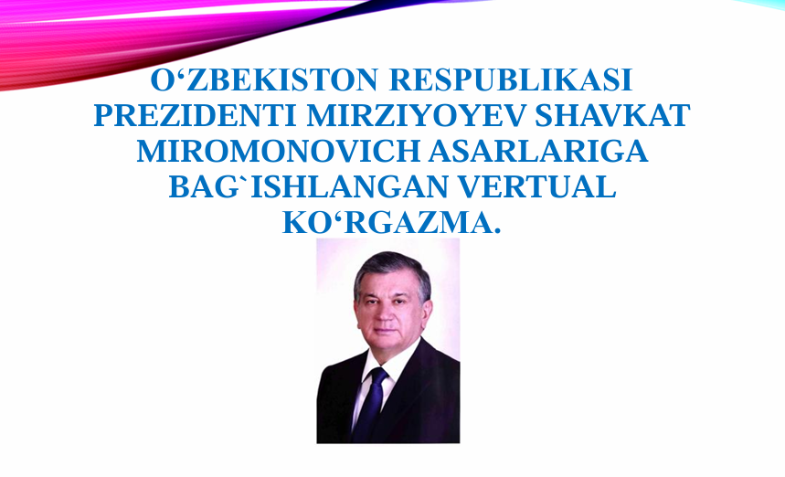 Oʻzbekiston Respublikasi prezidenti Sh.M.Mirziyoyev asarlariga bagʻishlangan vertual koʻrgazma